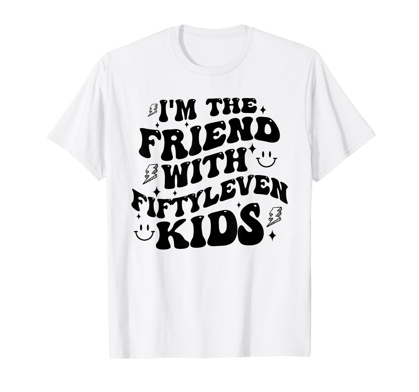 I'm The Friend With Fiftyleven Kids Mom Life Big Family T-Shirt