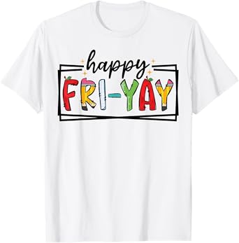 Happy Fri-Yay Friday Lovers Funny Teacher Fri Yay Weekend T-Shirt
