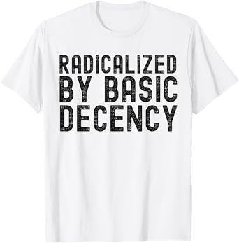 Funny Social Democracy Radicalized By Basic Decency T-Shirt