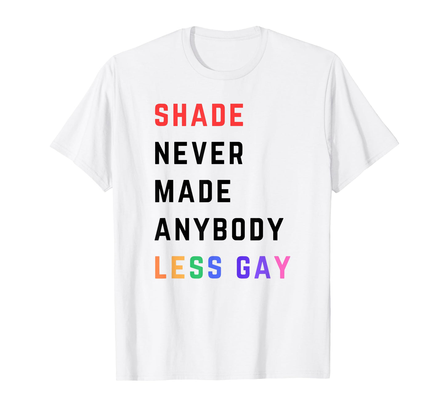 Shade Never-Made Anybody Less Gay Funny Lgbtq Pride Month T-Shirt