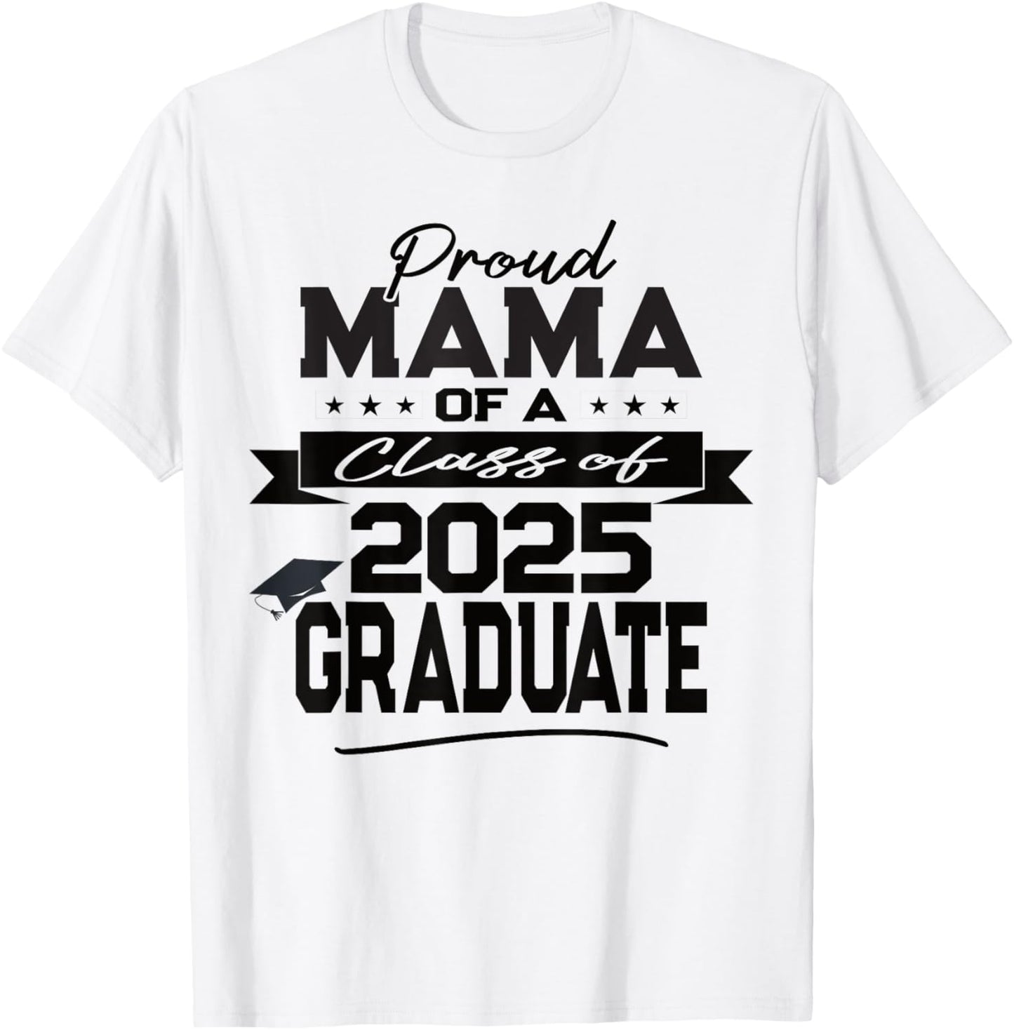 Proud Mama of a Class of 2025 Graduate Graduation Ceremony T-Shirt