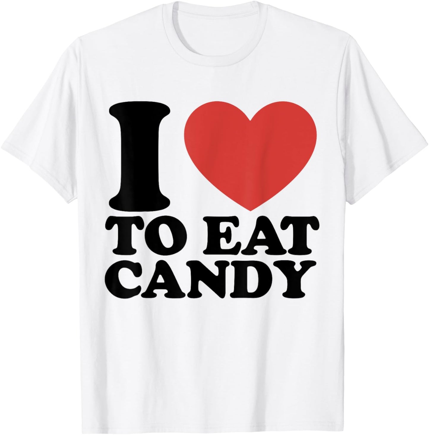 I Love To Eat Candy I Heart To Eat Candy Funny Sweet Tooth T-shirt by TeeBrew
