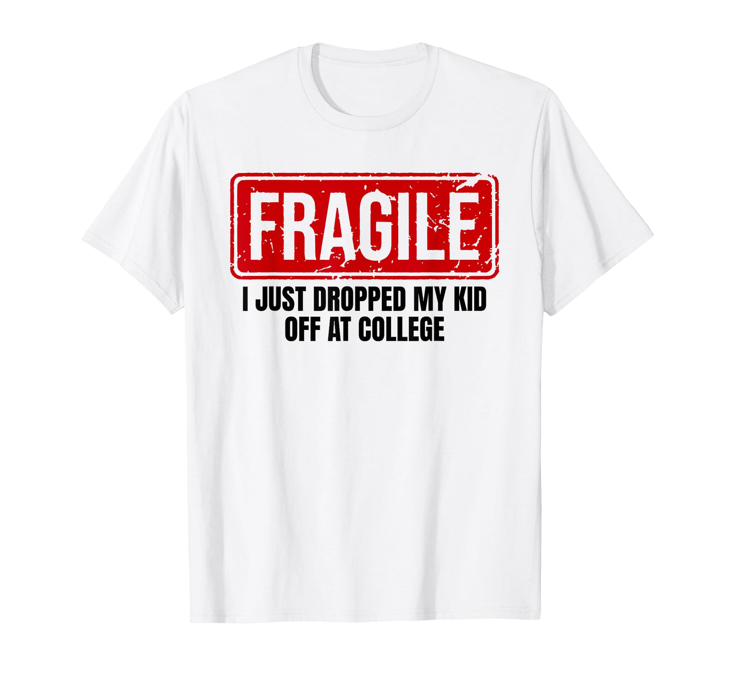 Funny Family Fragile I Just Dropped My Kid Off at College T-Shirt