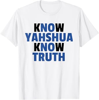 Know Yahshua Know Truth - No Yahshua No Truth T-Shirt