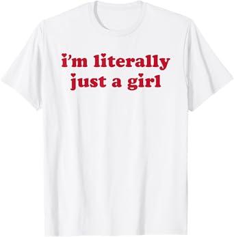 I'm Literally Just A Girl Funny Saying T-Shirt