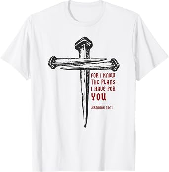Christian Cross Nails Jesus Faith Jeremiah 29:11 Bible Verse T-Shirt