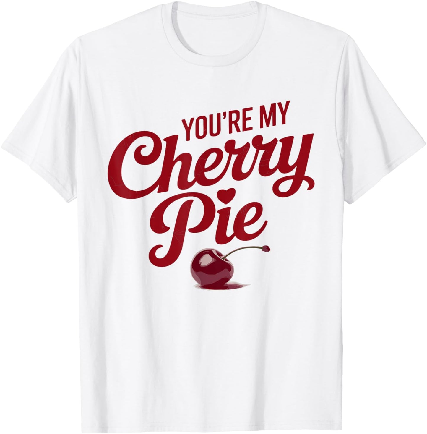 You're My Cherry Pie T-Shirt