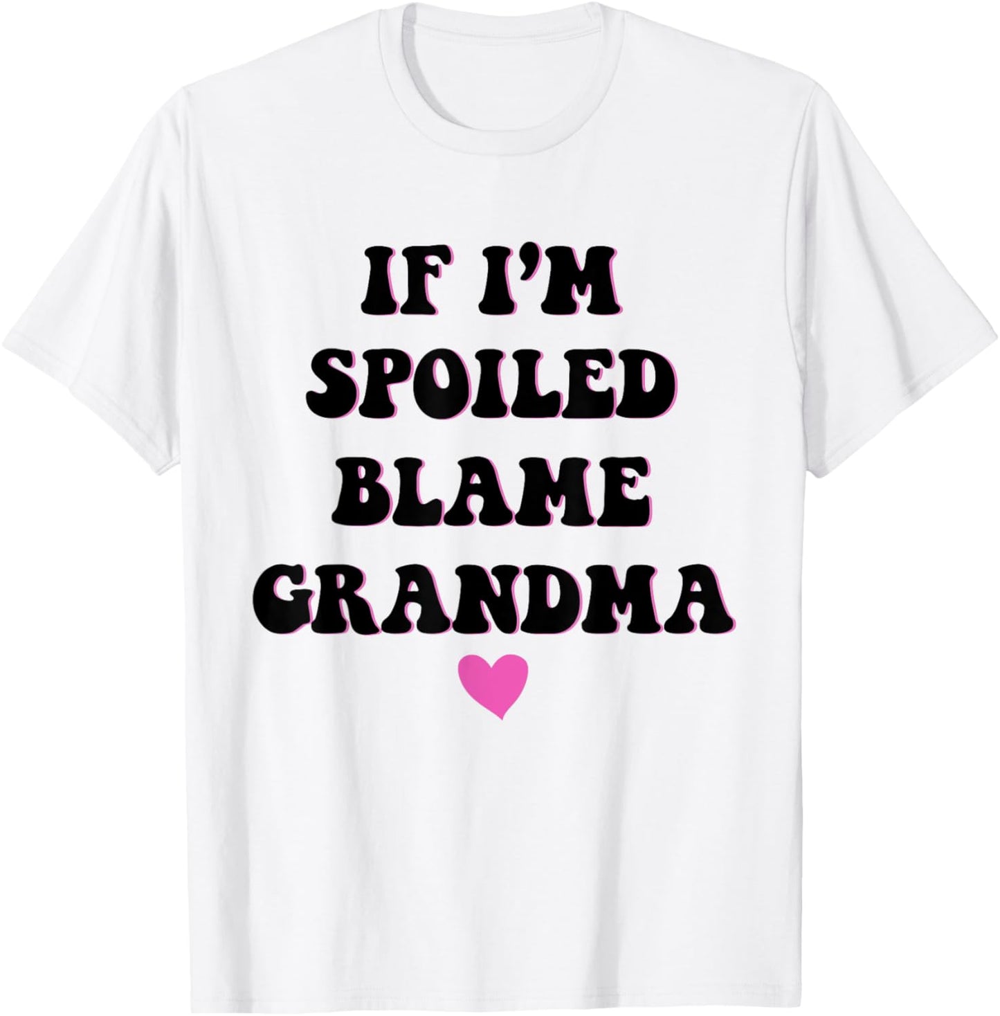 If I'm Spoiled Blame Grandma Funny Grandkids Grandchild T-Shirt