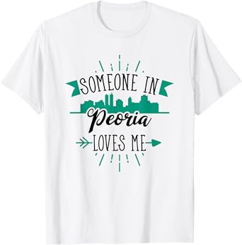 Someone In Peoria Loves Me Peoria IL Skyline T-Shirt