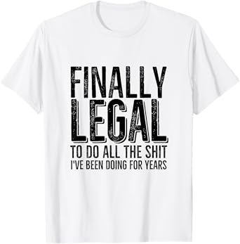 Funny 21st Birthday Finally Legal To Do All The Sh!t T-Shirt