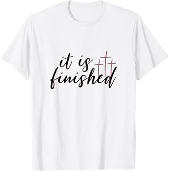 Easter It Is Finished Jesus Tee Shirt With Crosses T-Shirt