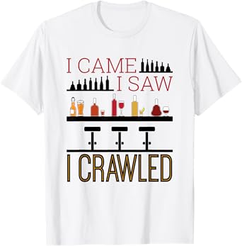 Bar Crawl I Came I Saw I Crawled Pub Crawl Alcohol Drinker T-Shirt
