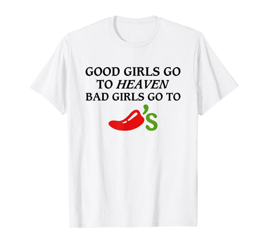 Good Girls Go To Heaven, Bad Girls Go To Chili's T-Shirt