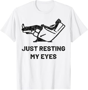 Just Resting My Eyes Funny Recliner Father's Day Dad Husband T-Shirt