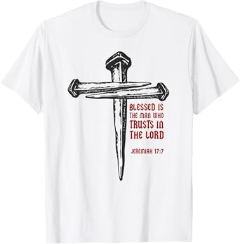 Christian Cross Nails Jesus Faith Jeremiah 17:7 Bible Verse T-Shirt