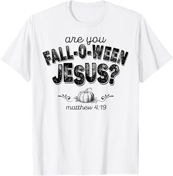 Are You Fall-O-Ween Jesus T-Shirt