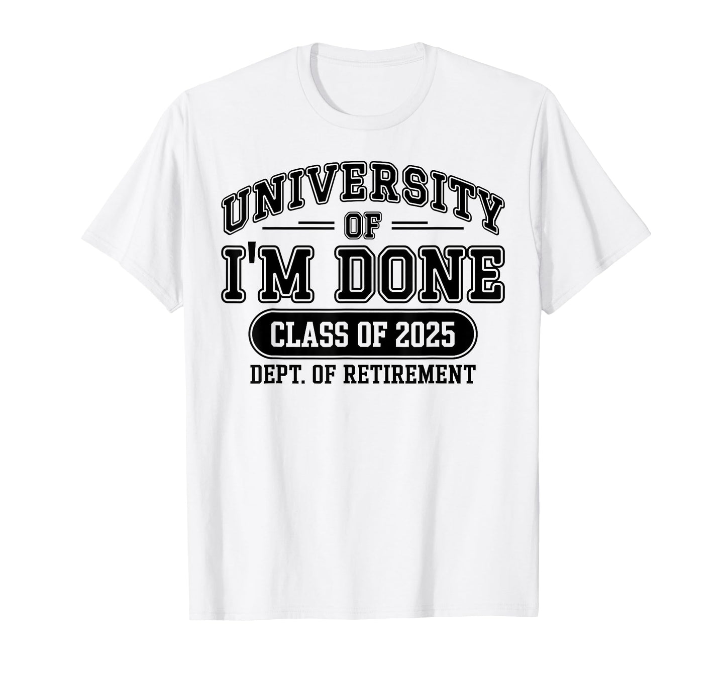 Funny University Of I'm Done Retirement Teacher 2025 T-Shirt