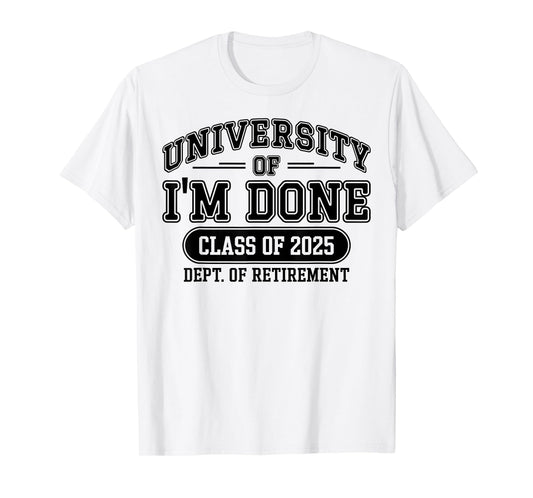 Funny University Of I'm Done Retirement Teacher 2025 T-Shirt