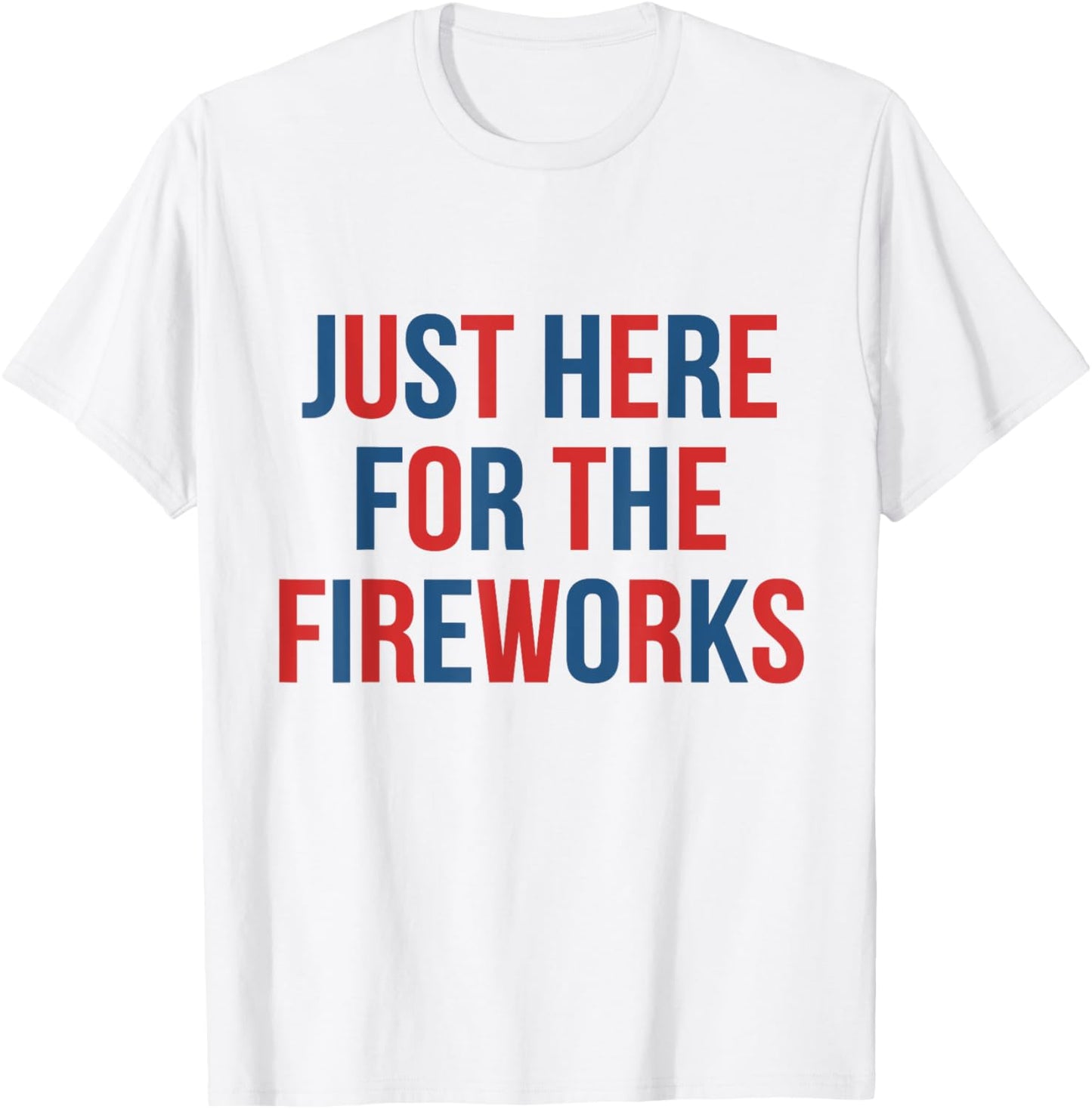 Just Here For The Fireworks Funny Shirt For Couple Men Women T-Shirt