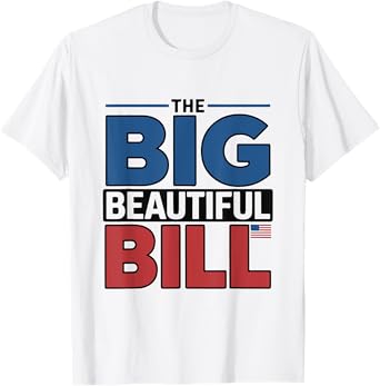 The Big Beautiful Bill Funny American T-Shirt
