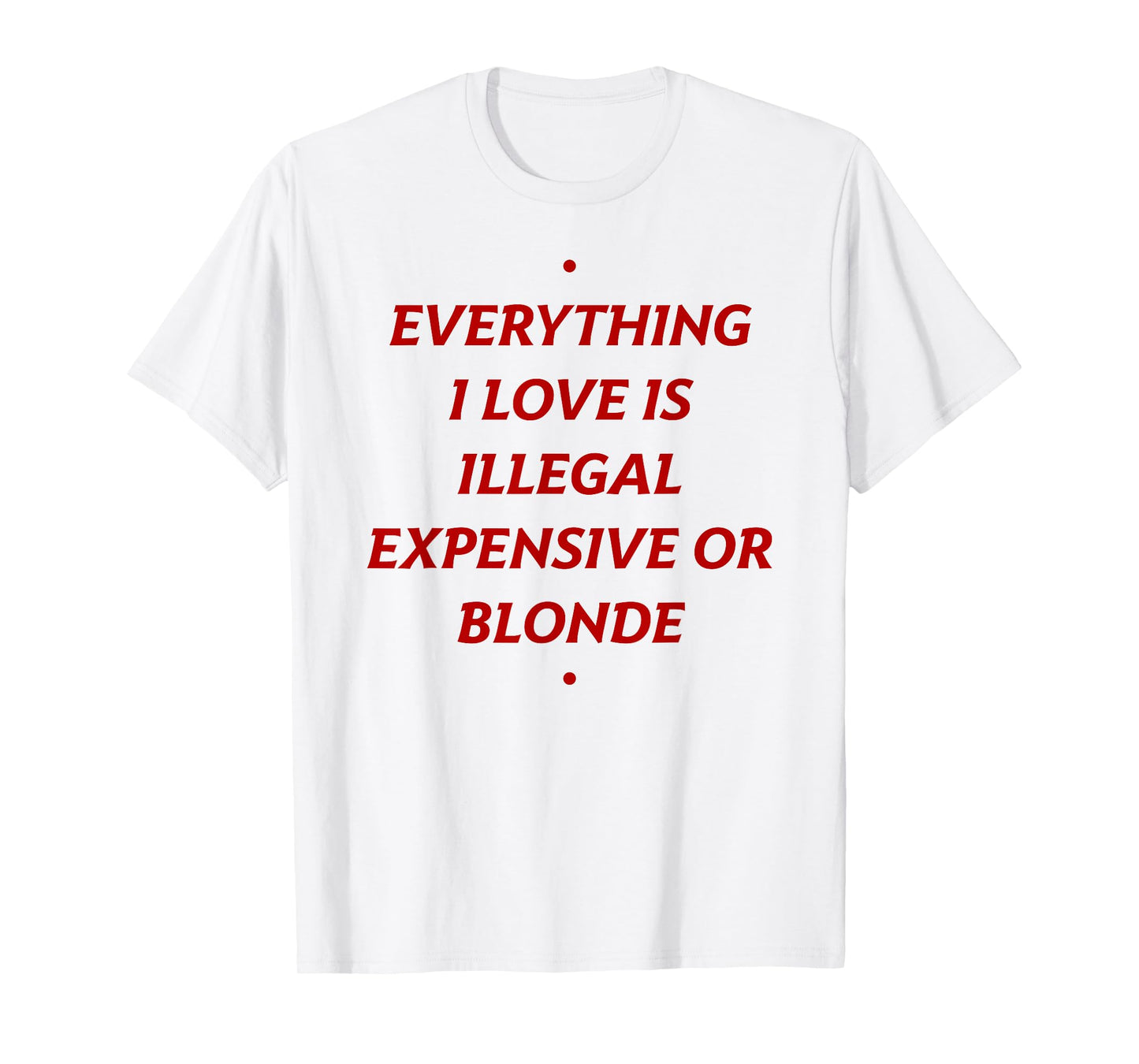 EVERYTHING I LOVE IS... BLONDE X Only Love Date Fans T-Shirt