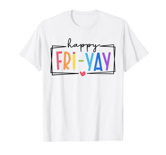 Happy Fri-Yay Friday Lovers Teacher Life FriYay Weekend T-Shirt