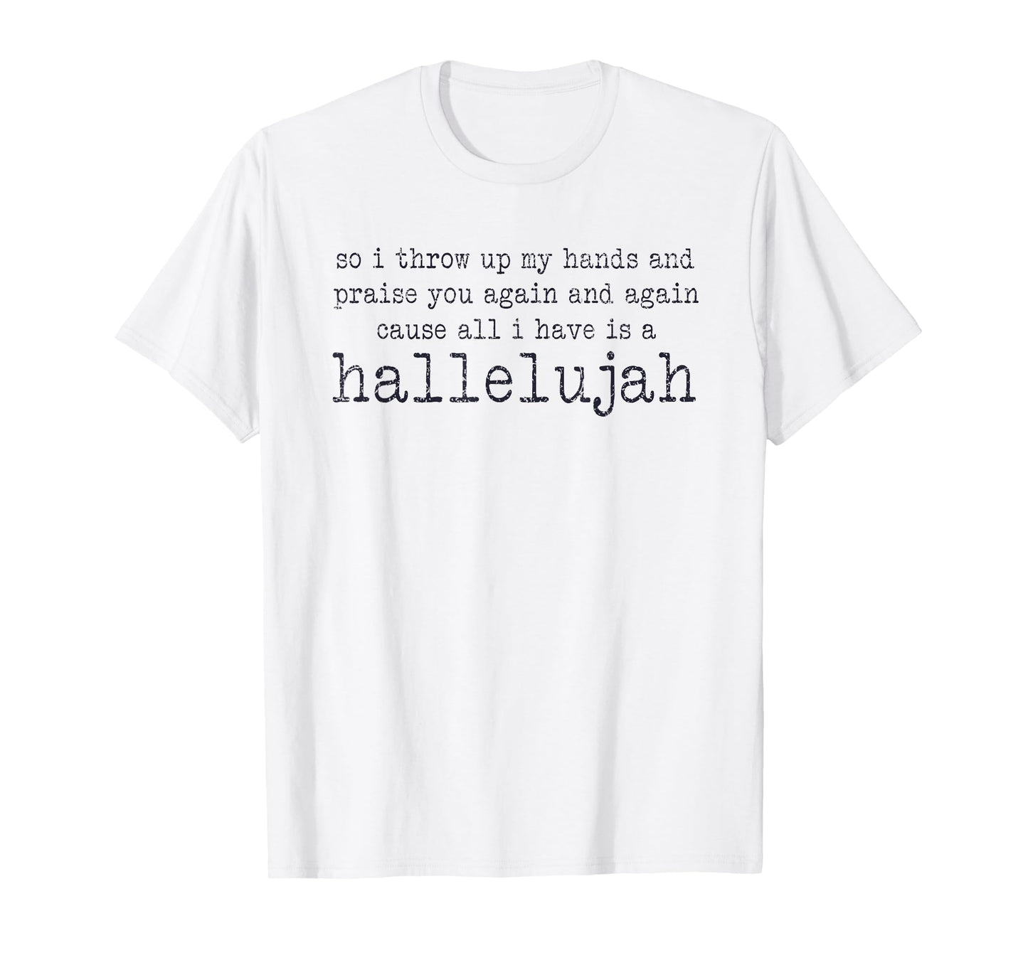 So I Throw Up My Hands And Praise You Again T-Shirt