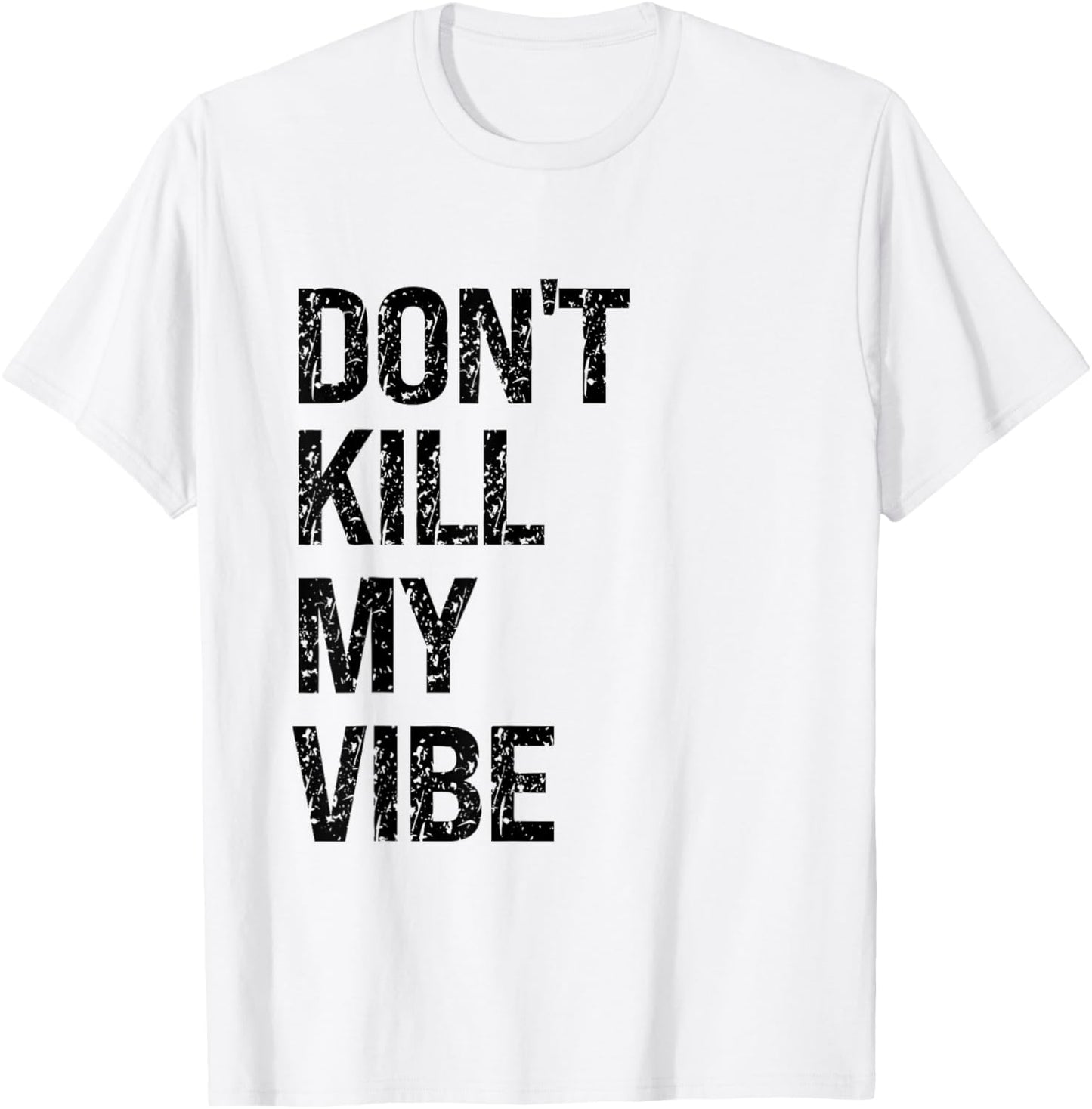 Good Vibes Only – Don’t Kill My Vibe – Motivational T-Shirt