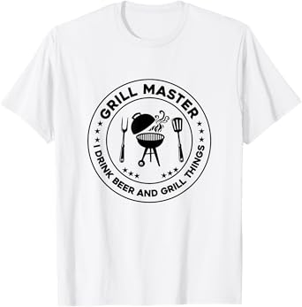 Grill Master I Drink Beer And I Grill Things Barbecue Bbq T-Shirt