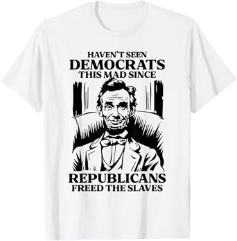 Haven't Seen Democrats This Mad Since Republicans Freed T-Shirt