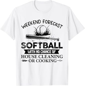 Weekend Forecast Softball With No Chance Of House Cleaning T-Shirt