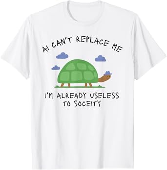 AI Can't Replace ME I'm Already Useless to Funny Design T-Shirt
