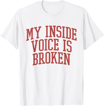 My Inside Voice Is Broken Funny Humor Joke T-Shirt