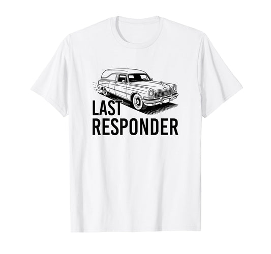 Last Responder, Mortician Funeral Director T-Shirt