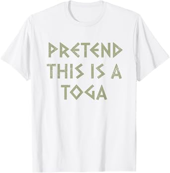 Pretend This Is A Toga Party Funny Greek Party Costume T-Shirt