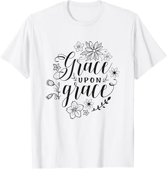 Grace Upon Grace Christian Faith Bible Verse Love T-Shirt