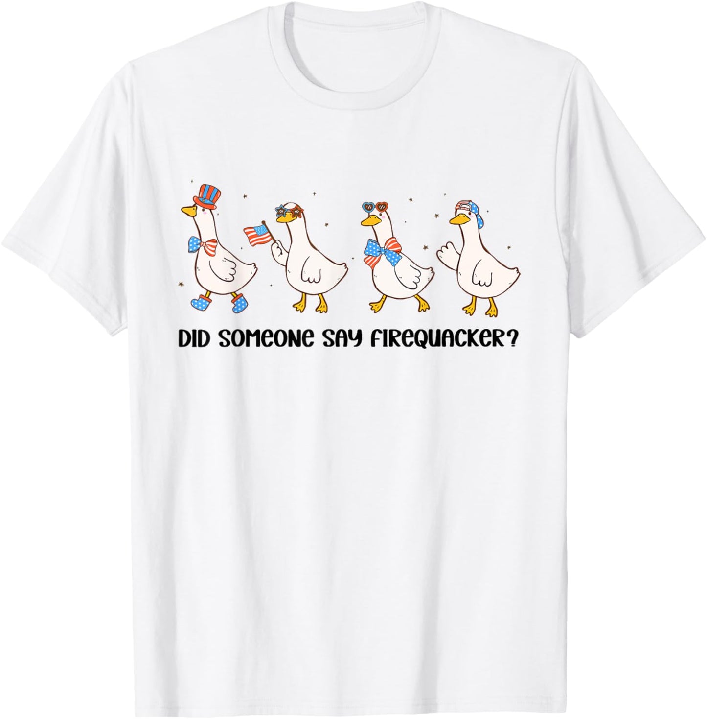 Cute Goose 4th Of July Patriotic Did Someone Say Firequacker T-shirt