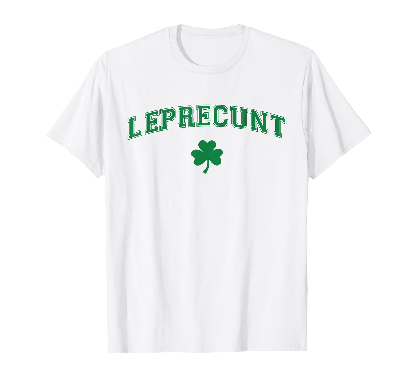 Leprecunt Irish Shamrock Funny St Patricks Day Men Women T-Shirt - T-Shirt | White