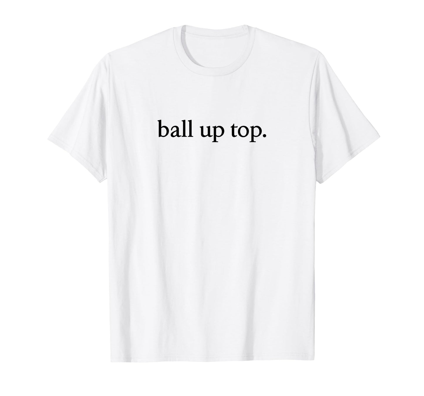 Ball Up Top Text Style T-Shirt