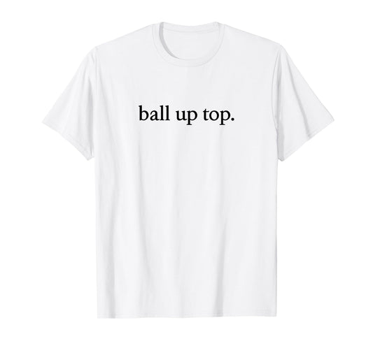 Ball Up Top Text Style T-Shirt
