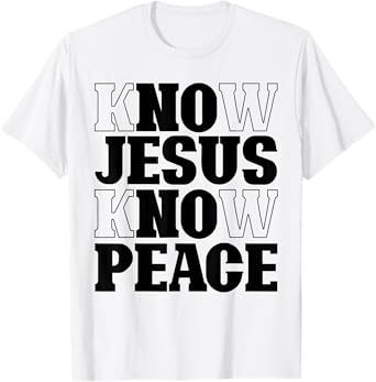 Know Jesus Know Peace No Jesus No Peace Christian Religion T-Shirt