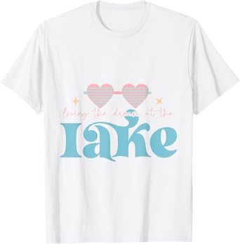 Living the Dream at the Lake Life Nature Summer Travel Men Women Kids T-Shirt