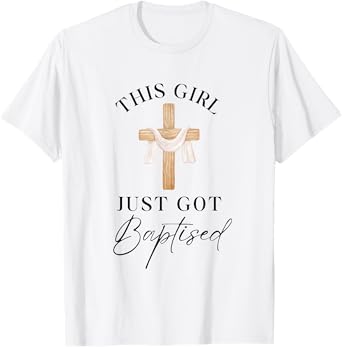 This Girl Got Baptized Christian Baptism I Decided T-Shirt