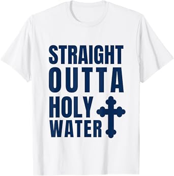 Straight Outta Holy Water Funny Baptism T-Shirt