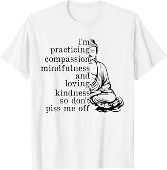 I'm Practicing Compassion Mindfulness Loving Kindness Buddha T-Shirt