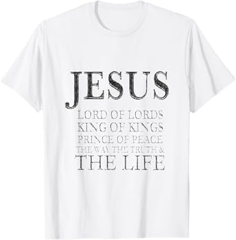 Jesus Lord of Lords King of Kings Prince of Peace Way Truth T-Shirt