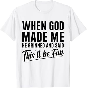 Christian When God Made Me He Said This Will Be Fun T-Shirt