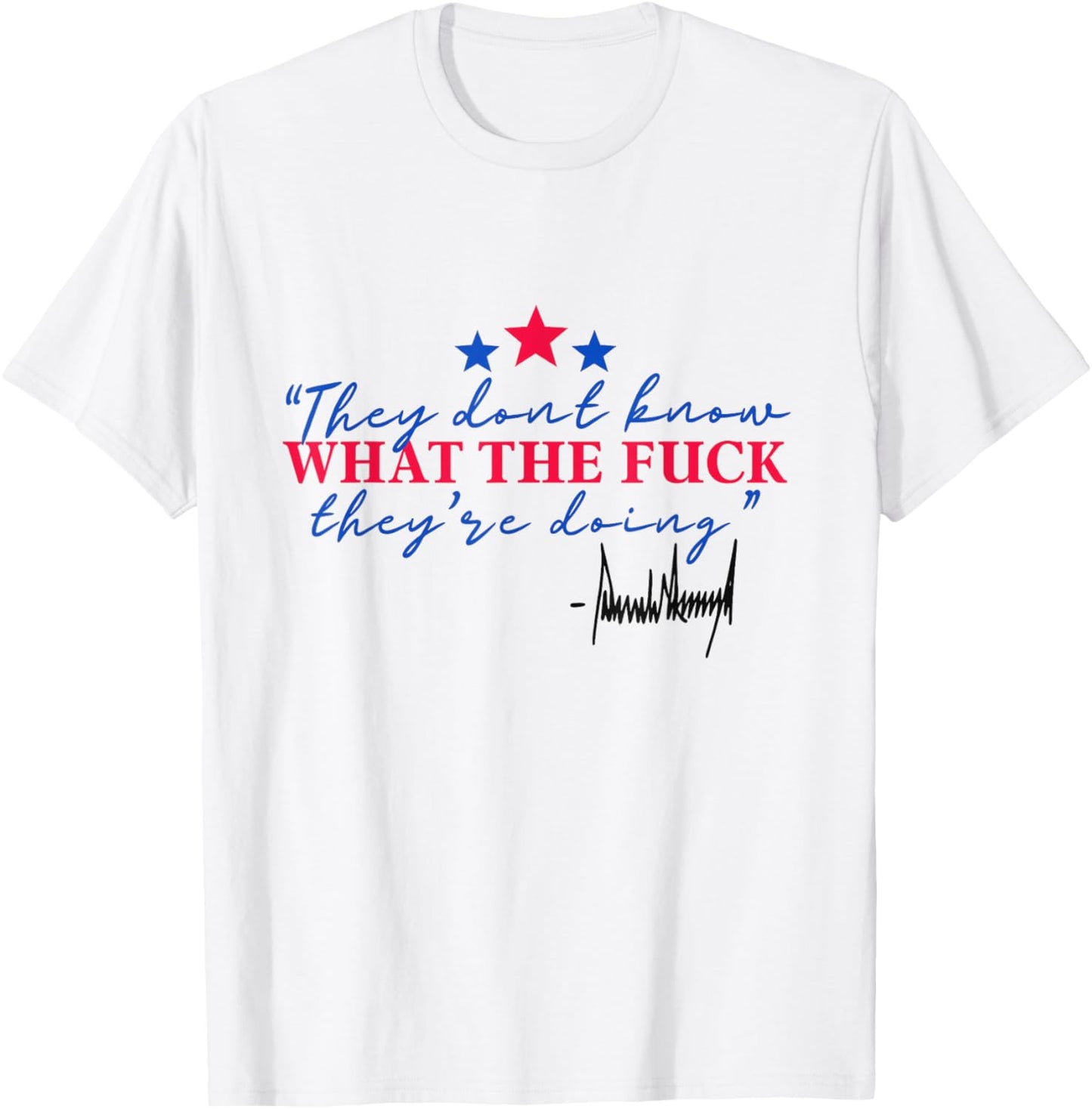 They don't know what the fuck they're doing T-Shirt