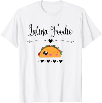Latina Foodie Funny Hispanic Food Lover T-Shirt