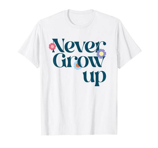 NEVER GROW UP X Don't grow up - Get older funny T-Shirt